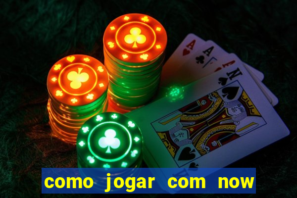 como jogar com now no big win